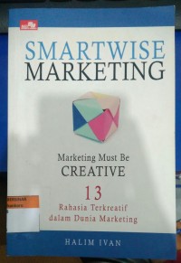 Smartwise Marketing Marketing Must Be Creative 13 Rahasia Terkreatif dalam Dunia Marketing