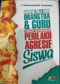 dampak Pola Asuh Orang tua dan Guru Terhadap Kecenderungan Perilaku Agresif Siswa