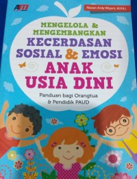 Mengelola & Mengembangkan Kecerdasan Sosial & Emosi Anak Usia Dini: Panduan bagi Orangtua & Pendidik Paud