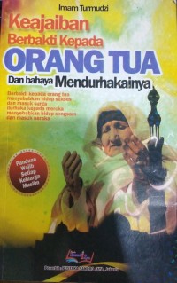 Keajaiban Berbakti Kepada Orang Tua dan Bahaya Mendurhakainya